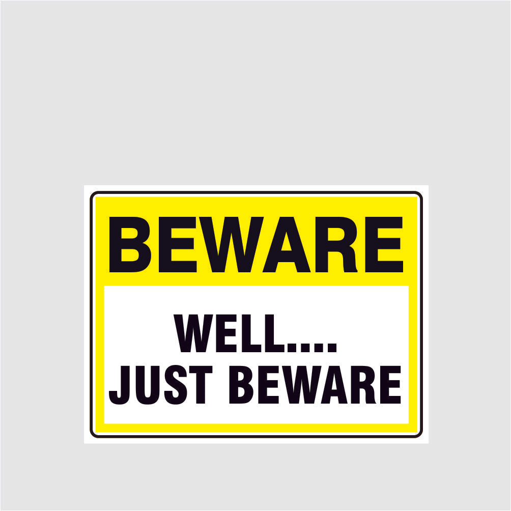 Custom Signs Outdoor Metal,Beware Well Just Beware….