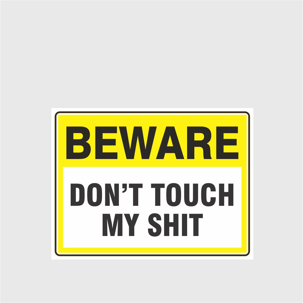 Custom Signs For Business,Beware Don'T Touch My Shit