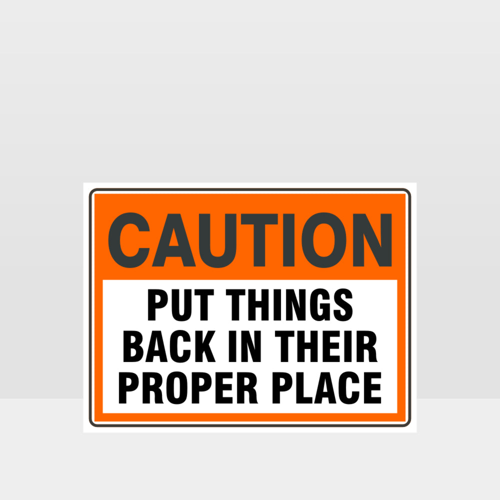 Customized Hazard Signs,Caution Put Things Back In Their Proper Place Sign