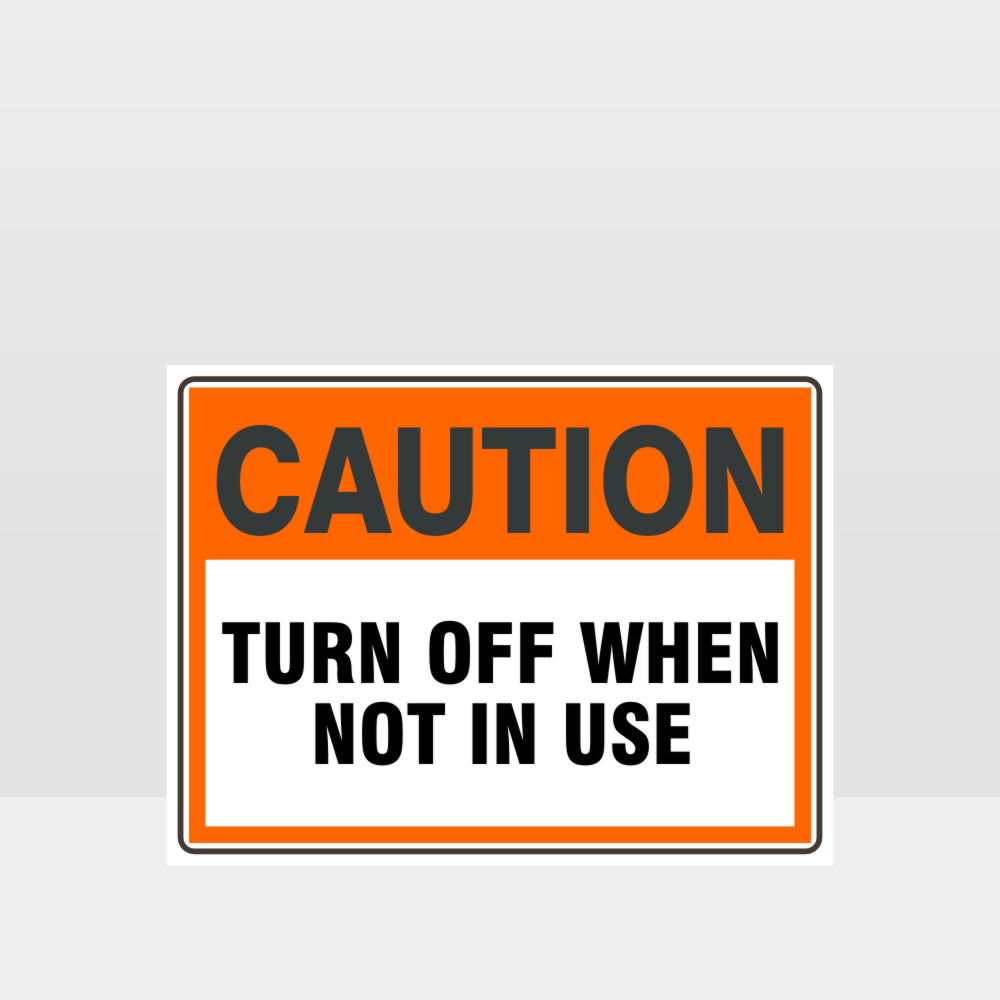 Custom Signs For Business,Caution Turn Off When Not In Use Sign