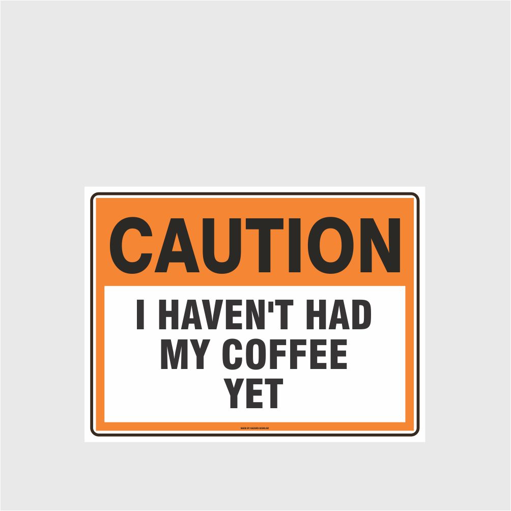 Customized Safety Signs,Caution I Haven'T Had My Coffee Yet
