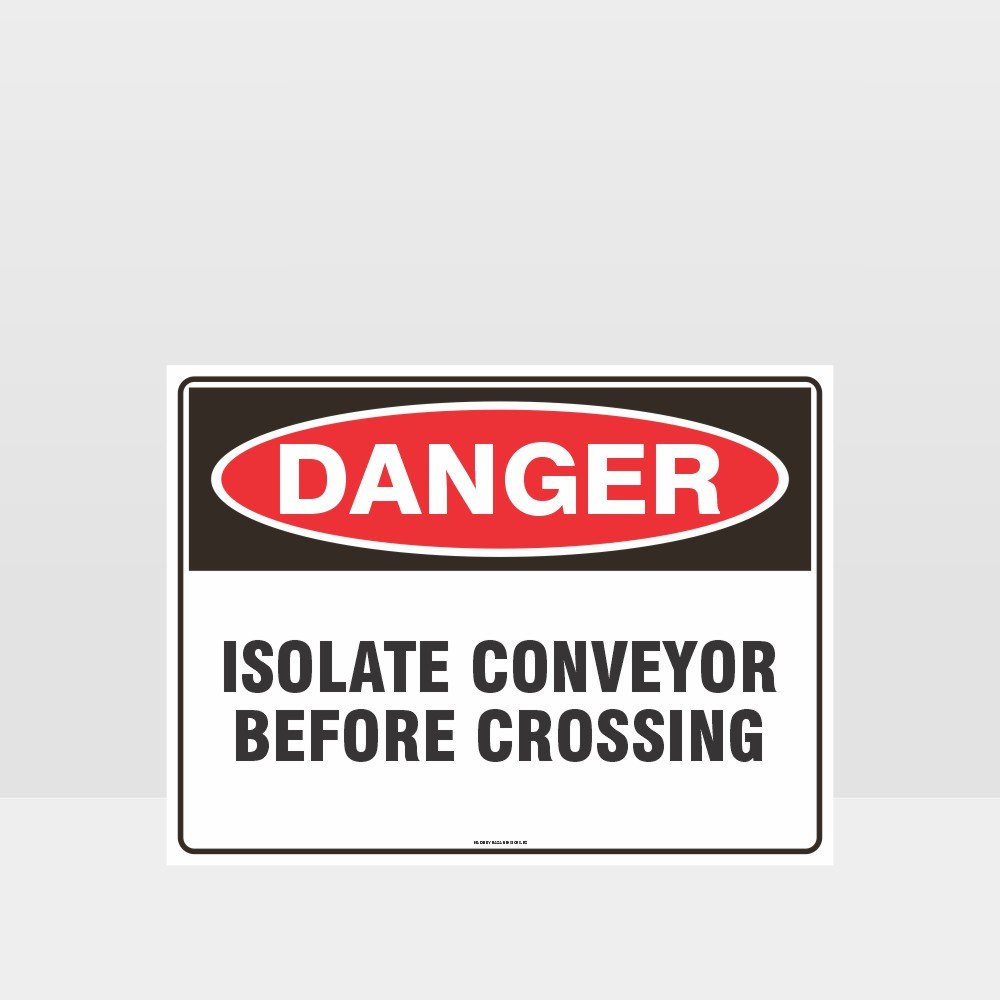 Custom Signs Personalized,Danger Isolate Conveyor Before Crossing Sign