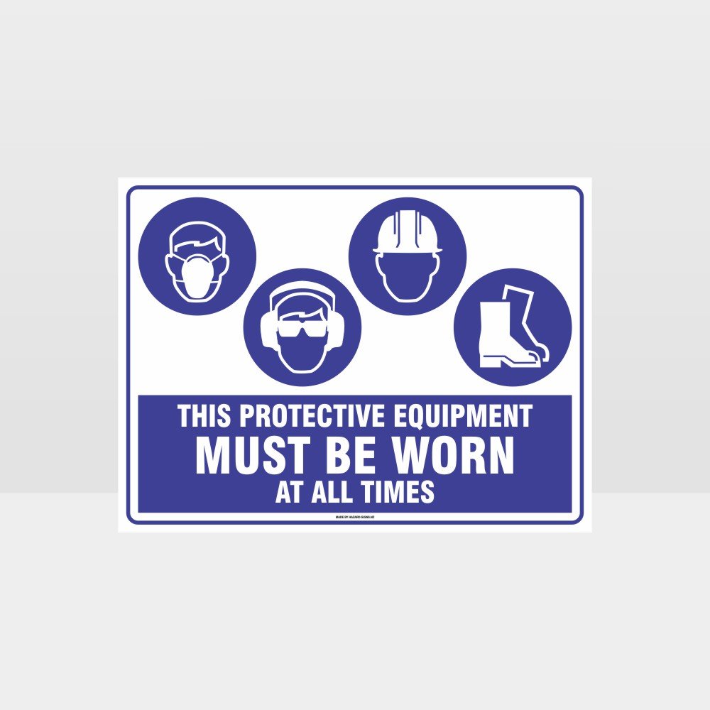 Custom Yard Signs,This Equipment Must Be Worn At All Times M+Ee+H+F