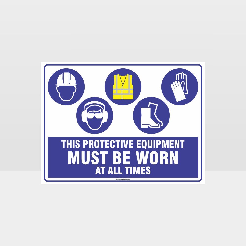 Custom Yard Signs,This Equipment Must Be Worn At All Times H+Ee+Hi+F+G